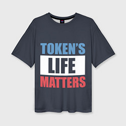 Женская футболка оверсайз TOKENS LIFE MATTERS