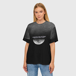 Футболка оверсайз женская Каждый человек, словно луна, показывает только сво, цвет: 3D-принт — фото 2