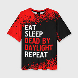 Футболка оверсайз женская Eat Sleep Dead by Daylight Repeat Арт, цвет: 3D-принт