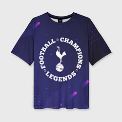 Футболка оверсайз женская Символ Tottenham и круглая надпись Football Legend, цвет: 3D-принт