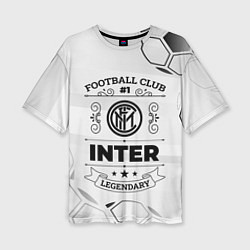 Футболка оверсайз женская Inter Football Club Number 1 Legendary, цвет: 3D-принт