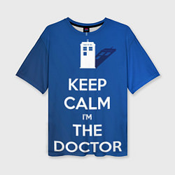 Футболка оверсайз женская Keep calm Im the Doctor, цвет: 3D-принт