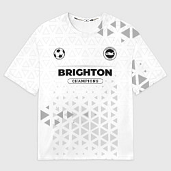 Футболка оверсайз женская Brighton Champions Униформа, цвет: 3D-принт