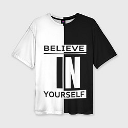 Футболка оверсайз женская Believe in yourself, цвет: 3D-принт