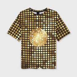 Футболка оверсайз женская Золотой диско шар и золотая мозаика, цвет: 3D-принт