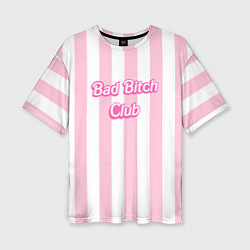 Женская футболка оверсайз Bad Bitch Club - barbie style
