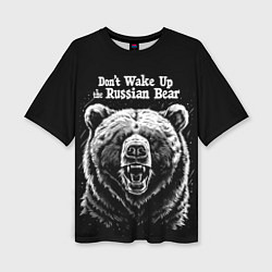 Футболка оверсайз женская Dont wake up the russian bear, цвет: 3D-принт