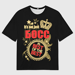 Футболка оверсайз женская Босс - лучший из лучших, цвет: 3D-принт