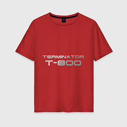 Футболка оверсайз женская Терминатор Т-800, цвет: красный