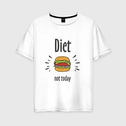 Женская футболка оверсайз Diet. Not Today