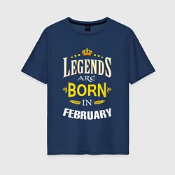 Футболка оверсайз женская Legends are born in february, цвет: тёмно-синий