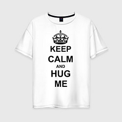 Футболка оверсайз женская Keep Calm & Hug Mе, цвет: белый
