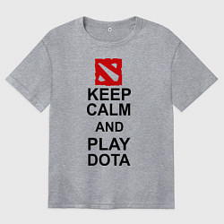Женская футболка оверсайз Keep Calm & Play Dota