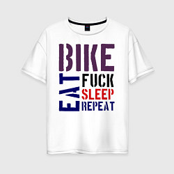 Футболка оверсайз женская Bike eat sleep repeat, цвет: белый