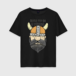 Футболка оверсайз женская Born to be a Viking, цвет: черный