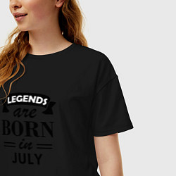 Футболка оверсайз женская Legends are born in july, цвет: черный — фото 2