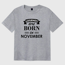Футболка оверсайз женская Legends are born in November, цвет: меланж