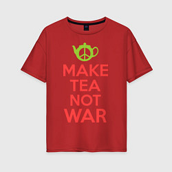 Футболка оверсайз женская Make tea not war, цвет: красный