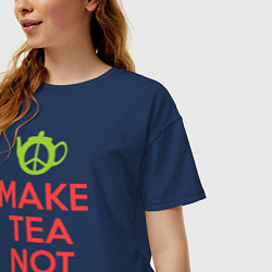Футболка оверсайз женская Make tea not war, цвет: тёмно-синий — фото 2