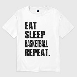 Футболка оверсайз женская EAT SLEEP BASKETBALL REPEAT, цвет: белый