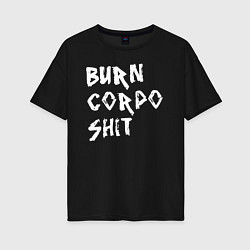 Футболка оверсайз женская BURN CORPO SHIT, цвет: черный