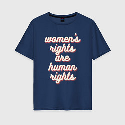 Футболка оверсайз женская Womens rights are human right, цвет: тёмно-синий