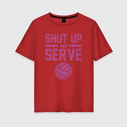 Футболка оверсайз женская Shut Up And Serve, цвет: красный