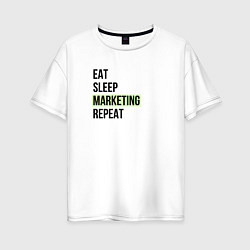 Футболка оверсайз женская Eat Sleep Marketing Repeat, цвет: белый