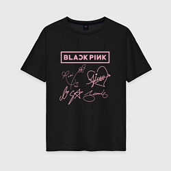 Футболка оверсайз женская BLACKPINK АВТОГРАФЫ БЛЭКПИНК, цвет: черный