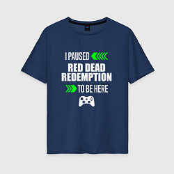 Футболка оверсайз женская I Paused Red Dead Redemption To Be Here с зелеными, цвет: тёмно-синий