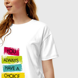 Футболка оверсайз женская You always have a choice-quote, цвет: белый — фото 2