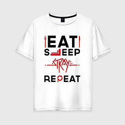 Женская футболка оверсайз Надпись: Eat Sleep Stray Repeat