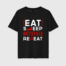 Футболка оверсайз женская Надпись eat sleep Battlefield repeat, цвет: черный