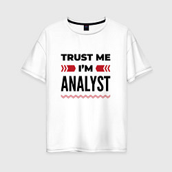 Футболка оверсайз женская Trust me - Im analyst, цвет: белый