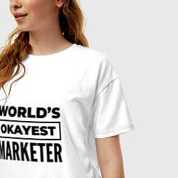 Футболка оверсайз женская The worlds okayest marketer, цвет: белый — фото 2