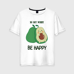Футболка оверсайз женская Dont worry be happy - avocado, цвет: белый