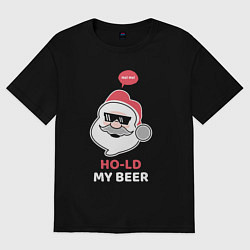 Футболка оверсайз женская Ho ho hold my beer, цвет: черный
