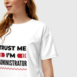 Футболка оверсайз женская Trust me - Im administrator, цвет: белый — фото 2