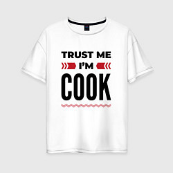 Футболка оверсайз женская Trust me - Im cook, цвет: белый