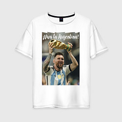 Футболка оверсайз женская Lionel Messi - world champion - Argentina, цвет: белый