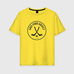 Футболка оверсайз женская Save Pond Hockey, цвет: желтый