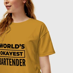 Футболка оверсайз женская The worlds okayest bartender, цвет: горчичный — фото 2