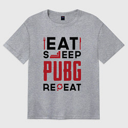 Футболка оверсайз женская Надпись: eat sleep PUBG repeat, цвет: меланж