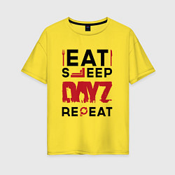 Футболка оверсайз женская Надпись: eat sleep DayZ repeat, цвет: желтый