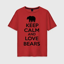 Футболка оверсайз женская Keep Calm & Love Bears, цвет: красный
