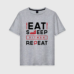 Футболка оверсайз женская Надпись: eat sleep Hitman repeat, цвет: меланж