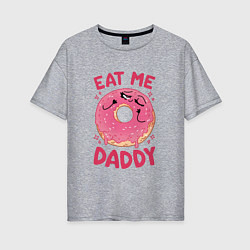 Футболка оверсайз женская Eat me daddy, цвет: меланж