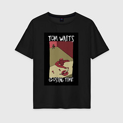 Футболка оверсайз женская Tom Waits - Closing Time, цвет: черный