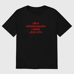 Футболка оверсайз женская Im programmer I have no life, цвет: черный
