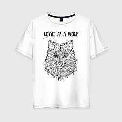 Футболка оверсайз женская Loyal as a wolf, цвет: белый